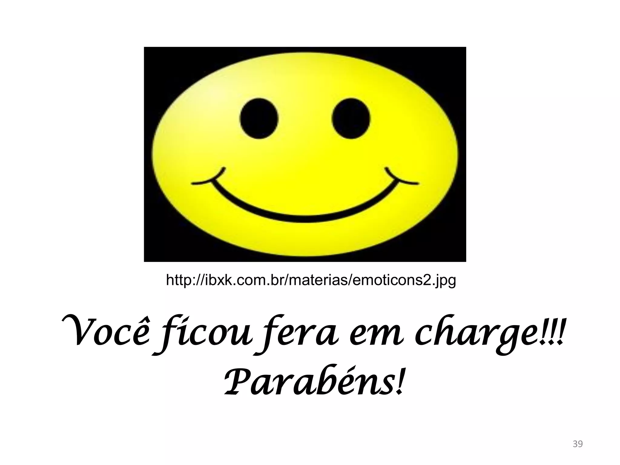 http://ibxk.com.br/materias/emoticons2.jpg

Você ficou fera em charge!!!
Parabéns!
39

 