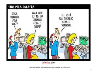 http://img.glimboo.com/charges/0052.jpg. Acessado em 13/09/2013

6

 