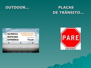 OUTDOOR... PLACAS
OUTDOOR... PLACAS
DE TRÂNSITO...
DE TRÂNSITO...
 