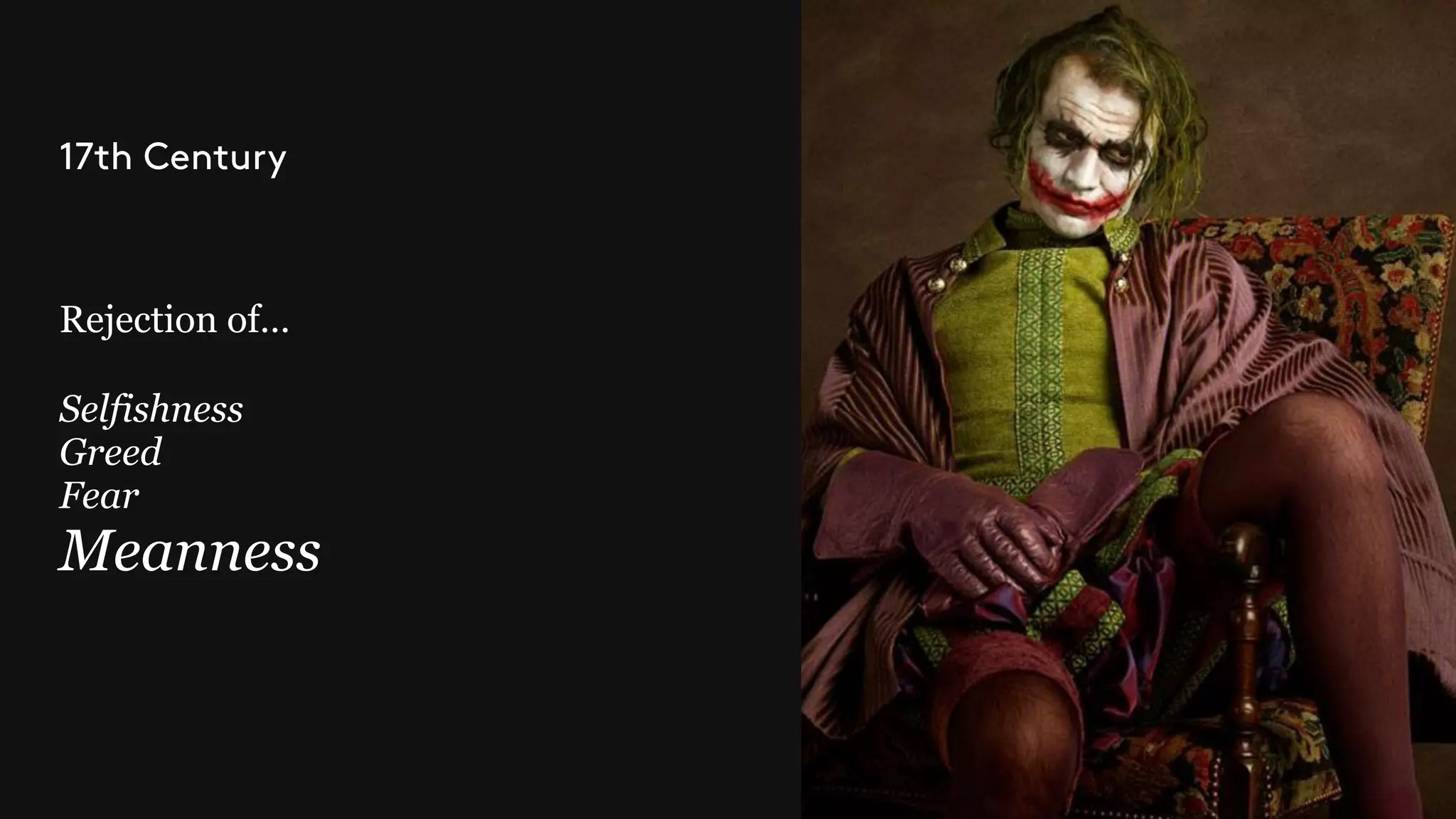 Rejection of…
Selfishness
Greed
Fear
Meanness
17th Century
 