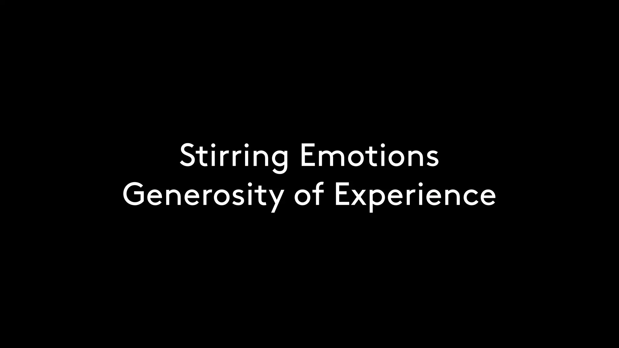 Stirring Emotions
Generosity of Experience
 