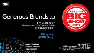GenerousBrands 2.0
Tim Greenhalgh
Chairman and Chief Creative Officer
FITCH/GROUP XP
@timghalgh
@FITCHdesign
 