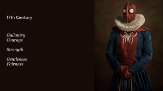 Gallantry
Courage
Strength
Gentleness
Fairness
17th Century
 