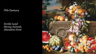 Fertile Land
Strong Animals
Abundant Food
17th Century
 