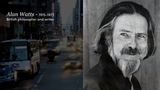 Alan Watts - 1915-1973
British philosopher and writer
 