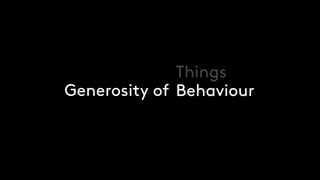 Behaviour
Things
Generosity of
 
