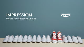 IMPRESSION
Stands for something unique
 