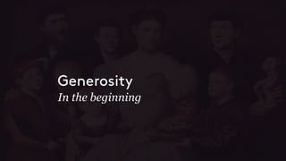 In the beginning
Generosity
 