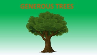 GENEROUS TREES
 