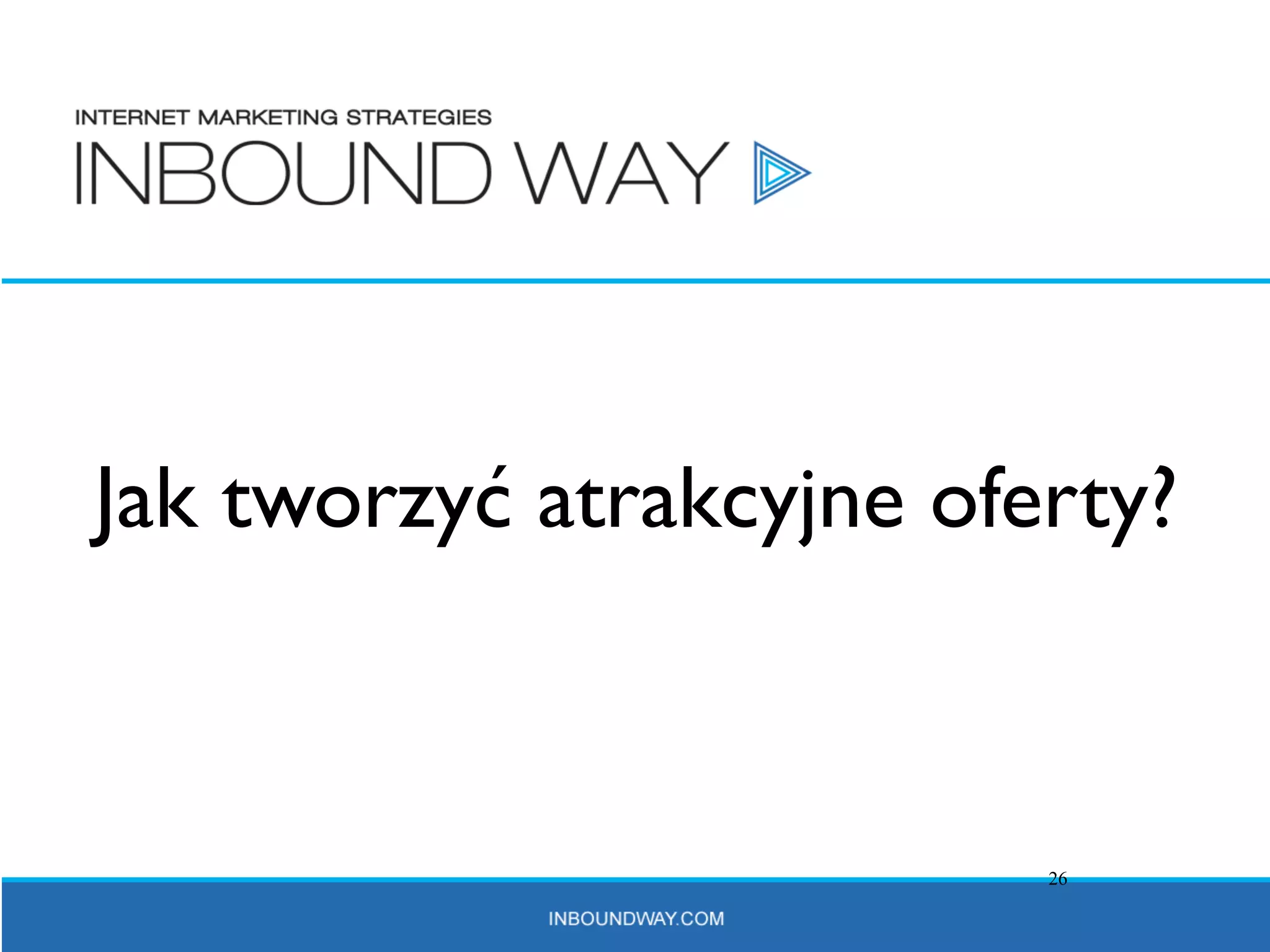 Jak tworzyć atrakcyjne oferty?



                          26
 