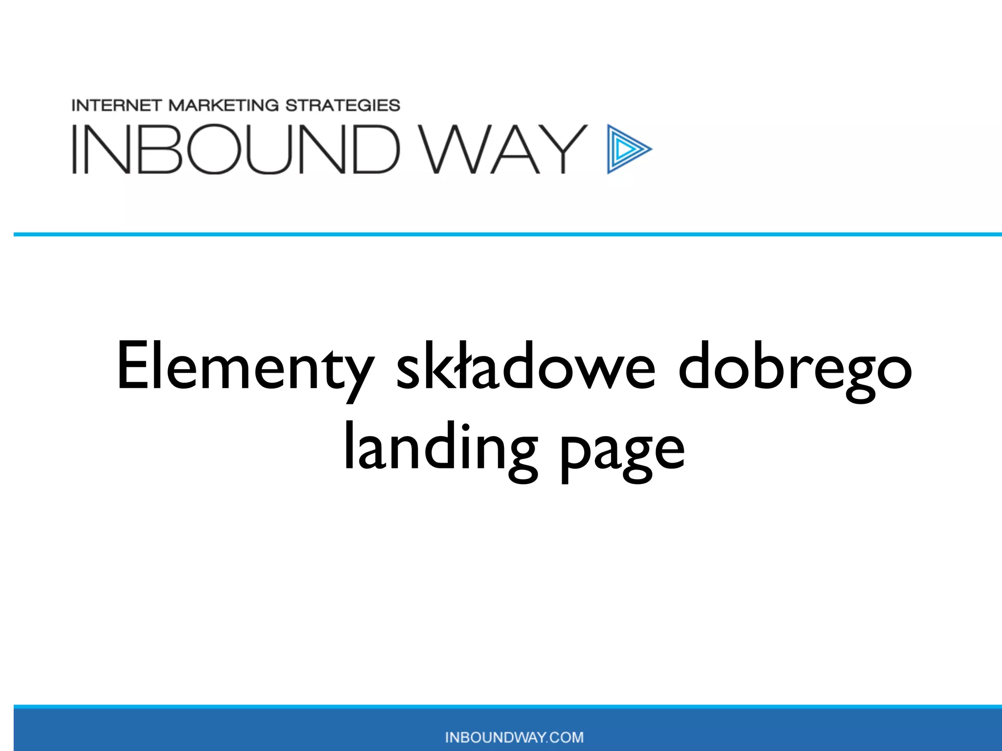 Elementy składowe dobrego
       landing page
           Przekazywanie zgromadzonych informacji do działu sprzedaży




Przekazywanie informacji
              36
 