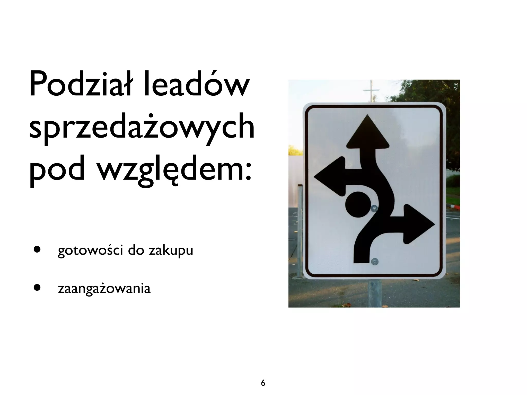 Podział leadów
sprzedażowych
pod względem:

•   gotowości do zakupu

•   zaangażowania




                          6
 