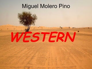 Miguel Molero Pino
WESTERN
 
