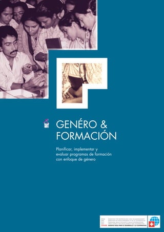 GENÉRO &
FORMACIÓN
Planificar, implementar y
evaluar programas de formación
con enfoque de género
 