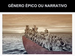 GÊNERO ÉPICO OU NARRATIVO 
 