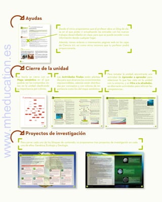 Ayudas
Cierre de la unidad
Proyectos de investigación
142 UNIDAD 6
SABÍAS QUE...
La definición de medio-
ambiente fue acuñada
en la Conferencia de las
Naciones Unidas sobre
Medio Ambiente cele-
brada en Estocolmo en
1972.
Las siguientes imágenes muestran dos pueblos indí-
genas de la actualidad. Los inuit, habitantes de zonas
árticas de Groenlandia, y los bosquimanos, habitan-
tes del desierto del Kalahari, en África.
1. Describe los ecosistemas en los que se desarro-
llan ambas culturas e identifica las funciones que
cumple el medioambiente para las comunidades
mostradas.
2. Encuentra adaptaciones morfológicas, fisiológi-
cas y de comportamiento en ambas comunidades.
3. Describe el modo en que cada tribu explota los
recursos alimenticios disponibles. ¿Qué puedes
concluir sobre la capacidad de adaptación del ser
humano?
PIENSA Y REFLEXIONA
CIENCIA 2.0
Observa el siguiente ví-
deo sobre los bosqui-
manos:
https://goo.gl/Zw6v8n
Pon ejemplos sobre
cómo los bosquimanos
aprovechan los recur-
sos naturales, qué acti-
vidades realizan y qué
desechos generan en el
medioambiente.
1 La actividad humana y el
medioambiente
El medioambiente es el conjunto de componentes físicos, químicos, bioló-
gicos y sociales capaces de causar efectos directos o indirectos sobre los
seres vivos y las actividades humanas.
Todos estos componentes interactúan entre sí y conforman el entorno de los
seres vivos y del ser humano.
El medioambiente cumple las siguientes funciones para el ser humano:
• Es fuente de recursos.
• Sirve de soporte para sus actividades.
• Recibe sus desechos y residuos.
El ser humano es una especie particularmente adaptativa y eficiente en su re-
lación con el medioambiente gracias a las siguientes características:
• Tiene una posición erguida. La liberación de las extremidades anteriores
permite una locomoción bípeda eficiente, así como la manipulación y el
transporte de recursos y herramientas.
• Es omnívoro. Explota cualquier recurso alimenticio, lo que le ha permitido
colonizar todos los ecosistemas del planeta.
• Posee un gran cerebro. El hombre es capaz de manipular e inventar herra-
mientas y tecnología, y ha desarrollado complejas estructuras culturales y
de conocimiento, como la lengua, el arte, las matemáticas y las ciencias.
La teoría se cierra con un
Mapa semántico en el que
podrás ver los contenidos vis-
tos en la unidad clasificando
su importancia por colores.
Para cerrar cada uno de los bloques de contenido, os proponemos tres proyectos de investigación en cada
uno de ellos: Genética, Ecología y Geología.
135
UNIDAD 5
Complementario
Imprescindible
Necesario
Factores
abióticos
Sucesiones
ecológicas
Ecosistemas
Autorregulación
Límites de
tolerancia
Niveles
tróficos
Población
Biodiversidad
Equilibrio
dinámico
Sistema
Valencia
ecológica
Adaptaciones
Tierra: sistema
complejo
Evolución
Factores
limitantes
Biotopo
Ciclos
Biogeoquímicos
Comunidad
Subsistemas
Biosfera
Factores bióticos
Cadenas, redes
y pirámides
tróficas
Hidrosfera
Geosfera
Atmósfera
Relaciones
intraespecíficas
Relaciones
interespecíficas
MAPA SEMÁNTICO
Las Actividades finales están plantea-
das para que alcances los conocimientos
imprescindibles, además están distribui-
das por conceptos y con colores de im-
portancia como los del mapa semántico.
136 UNIDAD 5 137
UNIDAD 5
M
C
t
20810
2081
208
21
La Tierra, un sistema complejo
1. Recuerda y escribe la definición de sistema.
a) Identifica varios elementos propios del sis-
tema Tierra.
b) ¿Es un sistema abierto? Justifica tu res-
puesta.
2. ¿Qué es una interfase? Explica por qué la bios-
fera y el suelo se consideran interfases.
3. Define los siguientes términos: biosfera, eco-
sistema, biotopo, biocenosis, interfase, entorno,
hábitat. Selecciona dos de ellos e inventa una
adivinanza divertida para cada uno.
4. Elabora un listado de todos los niveles de
organización que puedes encontrar en la bios-
fera, ordenados de menor a mayor compleji-
dad. ¿Existe alguna relación entre complejidad
y energía? ¿Cuál?
5. En este paisaje, identifica y diferencia dos fac-
tores abióticos y dos factores limitantes. Justi-
fica tu respuesta.
6. ¿Existe alguna diferencia entre los significados
de los términos biocenosis y comunidad? ¿Y
entre los de comunidad y ecosistema? Razona
tu respuesta.
7. Realiza un esquema de un ecosistema en el
que se observen tres de sus propiedades
como sistema abierto. Justifica tus elecciones.
8. Busca sinónimos del término biocenosis.
Estructura de los ecosistemas
9. Contesta las siguientes cuestiones:
a) ¿Qué niveles tróficos podemos encontrar
en los ecosistemas? Enuméralos, defínelos
y pon ejemplos.
b) ¿Existe alguna diferencia entre los niveles
tróficos propios de un ecosistema acuático
y los de uno terrestre? Razona tu respuesta.
c) ¿Qué diferencia encuentras entre una
cadena y una red trófica? Justifica tu res-
puesta.
d) ¿Qué organismos forman parte del nivel
trófico de los productores en los ecosiste-
mas acuáticos? ¿Y en los terrestres? ¿Qué
tienen en común? Explícalo.
e) ¿Qué relación existe entre los organismos
productores y los consumidores en un eco-
sistema?
10. En relación con la fotosíntesis y la respiración,
realiza estas actividades:
a) Busca, escribe y compara las ecuaciones
químicas de la fotosíntesis y la respiración.
Anota tres conclusiones que hayas obte-
nido al compararlas.
b) ¿Cuál es el significado biológico (importan-
cia) de la fotosíntesis para la vida en la Tie-
rra? Razona tu respuesta.
c) Explica razonadamente cuál es el equilibrio
que se produce entre los organismos pro-
ductores y los organismos consumidores.
11. Respecto a otros niveles tróficos, contesta
estas cuestiones:
a) ¿Qué función desempeñan en un ecosis-
tema los organismos descomponedores y
mineralizadores? ¿Sería aconsejable pres-
cindir de ellos? ¿Por qué?
b) ¿Dónde viven estos organismos?
c) ¿Por qué suelen ser tan pequeños?
12. ¿Qué es una pirámide ecológica? Dibuja y
nombra los tipos que existen. Explica lo que
sepas de ellas.
Autorregulación de los ecosistemas
13. Escribe dos cadenas tróficas independientes
de la red representada en la ilustración. ¿Pue-
des? Razona tu respuesta.
a) ¿Se encuentran representados todos los
niveles tróficos posibles? Justifica tu res-
puesta.
b) ¿Dónde almacena un ecosistema la bio-
masa? ¿Y la necromasa?
14. Observa la pirámide ecológica y contesta las
siguientes cuestiones:
a) ¿Qué tipo de pirámide es y qué información
aporta?
b) Explica en qué consiste la regla del 10 % e
indica si se cumple en este ejemplo.
c) ¿Por qué el número de niveles tróficos
de un ecosistema no puede ser ilimitado?
Razona tu respuesta.
15. Explica todo lo que sepas acerca de la relación
interespecífica que aparece representada en
este gráfico.
16. Elabora una tabla de las relaciones interespe-
cíficas más comunes, indicando con (+) o (–) los
efectos sobre las poblaciones implicadas y
poniendo un ejemplo representativo de cada
una de ellas.
17. Realiza un cuadro sinóptico de las relaciones
intraespecíficas posibles en una comunidad,
con una breve definición y ejemplos de cada
una.
Evolución de los ecosistemas
18. Dibuja este esquema en tu cuaderno y elabora
una infografía sobre las sucesiones ecológicas.
Relaciona los términos sucesión ecológica,
evolución, biodiversidad y estabilidad.
ACTIVIDADES FINALES
Para rematar la unidad, encontrarás una
actividad de Aprender a aprender para
relacionar lo que has visto en la unidad
con tu entorno, y en Mira a tu alrededor,
se alternarán actividades para reforzar las
competencias..
138 UNIDAD 5 139
UNIDAD 5
La agricultura mantiene el
ecosistema en estas etapas.
Incremento de la diversidad
Etapas iniciales Etapa intermedia Etapa clímax
Tiempo
Plantas
Insectos
Aves
Ratones
Conejos Zorros
Serpientes
Lechuzas
*Son comidos por
Las sucesiones ecológicas y sus secretos
Observa atentamente las ilustraciones y contesta
las cuestiones que te proponemos; descubrirás
así las leyes que siguen las sucesiones ecológicas:
a) Observa los cambios en el grosor del suelo a
medida que la sucesión progresa. ¿Qué obser-
vas? ¿Cuál es tu conclusión al respecto?
b) ¿En qué etapas de la sucesión se almacena ma-
yor cantidad de necromasa y de materia inorgá-
nica? Escribe tu conclusión sobre la evolución
general del suelo en las sucesiones ecológicas.
Observa el tamaño de los organismos a medida
que avanza la sucesión.
a) ¿Cómo evoluciona la cantidad de biomasa?
Justifica tu respuesta.
b) ¿Qué tipo de organismos, r-estrategas o k-es-
trategas, crees que abundan más en las etapas
iniciales de una sucesión ecológica? ¿Y en las
finales? ¿Por qué?
Escribe una hipótesis que avale tus respuestas e
indica qué relación hay entre este hecho y la evo-
lución natural del suelo en los ecosistemas.
c) ¿Qué ocurre con los niveles tróficos? ¿Aumen-
tan también? Justifica tu respuesta.
Observa el número y la variedad de los organis-
mos en cada una de las etapas de la sucesión
ecológica.
a) ¿Cómo evolucionan el número de especies y
nichos ecológicos y, por lo tanto, la biodiversi-
dad a medida que avanza la sucesión? Investi-
ga y razona tu respuesta.
b) ¿En cuál de las etapas de la sucesión ecológica
el ecosistema es más estable? Observa la red
trófica y el bosque propio de la comunidad clí-
max. Redacta tu conclusión al respecto.
c) ¿Tienen alguna relación las sucesiones ecoló-
gicas y la evolución de los ecosistemas?
d) Relaciona ambos factores con la biodiversidad
actual en nuestro planeta.
Redacta tus conclusiones y compáralas con las
leyes de las sucesiones ecológicas. Elabora con
ellas una presentación o un documental, o redac-
ta un texto breve con este título: «Antroposfera y
biodiversidad».
APRENDER A APRENDER
La vida en la Tierra no disminuye, ¡cambia!
¿Qué opinas de este informe de Nick Gotelli, profesor de Biología
de la Universidad de Vermont, publicado en la revista Science?
Gotelli ha reexaminado los datos de un centenar de estudios a largo
plazo en los que se analizan todos los ecosistemas de la Tierra y ha
llegado a la conclusión de que el número de especies no ha variado
mucho o, incluso, ¡ha aumentado! Las cifras lo dejan bien claro: en
el 51 % de los casos se ha detectado un incremento, y en el 41 %,
un descenso.
Lo que se ha observado también es una transformación significativa
en el tipo de especies que predominan en los hábitats. Si tenemos
en cuenta este criterio, el 80 % de los ecosistemas sí han experimentado un cambio significativo; es
decir, otros tipos de animales y plantas han colonizado las comunidades biológicas.
Gotelli cree que deberían cambiar en consonancia las políticas medioambientales, centradas hasta
ahora en impedir que disminuya el número de especies. Y pone como ejemplo la destrucción de los
corales, sustituidos por algas, o el caso de los boquerones, que desaparecen a la vez que aumentan el
número y la variedad de medusas.
Para informarte mejor puedes consultar el artículo original: M. Dornelas, N. J. Gotelli, B. McGill, H.
Shimadzu, F. Moyes, C. Sievers y A. E. Magurran: «Assemblage time series reveal biodiversity change
but not systematic loss». Science (2014), núm. 344, pp. 296-299.
O bien este artículo de divulgación científica basado en la investigación publicada en Science:
http://goo.gl/sMeen0.
Comprueba que has adquirido todas las dimensiones de la competencia científica:
a) Localiza en el texto del artículo dos cuestiones que se puedan investigar desde el punto de vista
científico y apúntalas, justificando el motivo por el que las has seleccionado.
b) Identifica las evidencias que han llevado al profesor Gotelli a proponer este título para su artículo.
Destaca el criterio en el que ha basado su conclusión. Si lees atentamente el texto y recuerdas el
concepto de biodiversidad, lo encontrarás.
c) Cita las conclusiones a las que ha llegado el investigador y rebátelas o apóyalas justificando tu
punto de vista. Aporta pruebas y ejemplos, así como las fuentes de información en las que te has
basado.
d) ¿De qué modo harías llegar tu opinión al mayor número de personas posible? Se trata de difundir
tus argumentos de modo rápido y fiable para lograr recursos a favor de la protección de la biodi-
versidad en la Tierra. ¿Cómo lo harías? Idea un plan de actuación y valora los requisitos necesarios
para llevarlo a cabo.
e) Analiza detenidamente los párrafos segundo y tercero de este resumen. Selecciona y cita todos los
conceptos relativos a los ecosistemas y su dinámica implícitos en ellos. De ser cierto lo que se expone
en ambos párrafos, ¿detectas algún problema? ¿Cuál o cuáles? ¿Qué aspectos de la estructura y di-
námica de los ecosistemas se ven afectados por esta situación? Enuméralos, justificando tu respuesta.
Refuerza tus competencias
MIRA A TU ALREDEDOR
166 PROYECTO DE ECOLOGÍA 167
PROYECTO DE ECOLOGÍA
Diseñando nuestra ciudad sostenible
La mayoría de nosotros preferimos vivir según un estilo de vida que sea respetuoso con nuestro pla-
neta. Sin embargo, casi todos los aspectos de nuestra vida cotidiana implican algún tipo de impacto
medioambiental y por eso resulta difícil saber por dónde podemos empezar a llevar una vida feliz y
plena, en equilibrio con nuestro entorno.
Tomando como campo de trabajo la ciudad en la que vivimos, o alguna otra cercana a nuestra locali-
dad, investigaremos, seleccionaremos y propondremos algunas estrategias para desarrollar un estilo
de vida que permita transformar este núcleo urbano en una ciudad sostenible.
Por tanto, nuestro objetivo común se resume en la siguiente cuestión:
Diseño de organización: Solos no podemos, con amigos sí.
Nuestro proyecto de ciudad sostenible se desarrolla en tres fases de trabajo:
FASE 1: Nos organizamos en ocho equipos que investigarán sobre estrategias de sostenibilidad en
relación con cada uno de los temas recogidos en los cuadros que aparecen en ambas páginas.
FASE 2: Finalizadas estas investigaciones grupales, nos redistribuimos en tres grandes grupos, for-
mado cada uno de ellos por un integrante de cada equipo de investigación de la primera fase. Cada
miembro aportará sus conocimientos adquiridos. Entre todos, seleccionaremos las estrategias para el
diseño de nuestra ciudad sostenible y propondremos nuestro propio modelo.
FASE 3: Cada grupo realizará un mural o una presentación que recoja visualmente las estrategias de
sostenibilidad desarrolladas para su ciudad y luego lo presentará al resto del aula.
PISTAS:
• Existen múltiples interconexiones entre las estrategias de sostenibilidad que desarrollaréis. ¡Traba-
jad juntos para establecer conexiones y redes comunes!
• La biomímesis desarrolla nuevas tecnologías innovadoras que sirven para solucionar problemas hu-
manos que la naturaleza, con sus mecanismos, ya ha sabido resolver. ¡Inspirad vuestras estrategias
en la naturaleza!
EQUIPO CONSUMO
Para algunos es un placer y para otros una
obligación, pero todos necesitamos comprar.
Frente al consumismo imperante en nuestra
sociedad, existen filosofías de vida, como el
decrecimiento, que apuestan por «menos es más», es
decir, «no es más rico el que más tiene, sino el que menos
necesita».
Os proponemos iniciar vuestra investigación con esta
información:
http://goo.gl/tYhBf4
http://goo.gl/lmCScx
EQUIPO URBANISMO
Y ESPACIOS VERDES
El diseño urbano es determinante para
que las ciudades se conviertan en lugares
atractivos, con espacios compartidos por los ciudadanos,
que los animen a reunirse, a disfrutar de actividades al
aire libre, como plazas y parques. Nuestro objetivo es una
ciudad que nos permita disfrutarla, a la vez que cuidamos
de todos los elementos que la componen.
Os proponemos iniciar vuestra investigación desde aquí:
http://goo.gl/a51ttl
http://goo.gl/Z0BGMI
EQUIPO INFRAESTRUCTURAS
¿Cuál es la mejor manera de reducir la huella
ecológica de nuestros hogares? ¿Necesitamos
realizar cambios estructurales radicales o
simplemente cambiar nuestro estilo de vida
en casa?
Los edificios también deberán ser sostenibles; por tanto,
deberán cumplir una serie de criterios bioclimáticos.
Os proponemos iniciar vuestra investigación con esta
información:
http://goo.gl/9HL5nk
https://goo.gl/UxICuZ
EQUIPO MOVILIDAD
¿Cómo conectar los lugares a las personas?
Los vehículos motorizados nos brindan más
movilidad que nunca dentro de las ciudades.
No obstante, el diseño urbano puede ser realmente
importante para mantener un estilo de vida sostenible en
relación a la movilidad, como desplazarse en bicicleta o
a pie, sin preocuparse del espacio reservado al tráfico de
los vehículos de motor.
Os proponemos iniciar vuestra investigación en estas
páginas:
http://goo.gl/31Mdtm
http://goo.gl/srGq0i
EQUIPO OCIO Y TURISMO
El tiempo que pasamos relajándonos,
practicando deporte, asistiendo a un concierto
o viajando tiene impacto medioambiental. No
solemos fijarnos en las «ecocredenciales» de
nuestro ocio. Nos centraremos en encontrar propuestas
de ocio ecofriendly, además de repensar cómo hacer más
ecológicas aquellas actividades de ocio que nos gustan.
Os proponemos iniciar vuestra investigación con estos
enlaces:
http://goo.gl/sjQM3H
http://goo.gl/lufBXs
EQUIPO 3 R
Partiendo de la teoría de las tres «R»: reducir,
reutilizar, reciclar, debemos plantearnos el
sistema de gestión de residuos de nuestra
ciudad. Tendremos en cuenta la recolección, 
el transporte, el procesamiento y el reciclaje de los
residuos producidos, procurando reducir los efectos
perjudiciales al medioambiente, a la salud humana y a la
estética del entorno.
Os proponemos iniciar vuestra investigación por aquí:
http://goo.gl/VRqwuv
http://goo.gl/9DwXRe
¿Cómo transformaremos nuestra ciudad en un lugar más sostenible?
EQUIPO ENERGÍA
Además de las posibles energías alternativas
que, gracias al desarrollo científico, se están
convirtiendo en realidades aplicables a
nuestra vida cotidiana, tenemos que repensar
el modelo de consumo energético en nuestras ciudades y
en nuestros hogares.
Os proponemos iniciar vuestra investigación a partir de la
información que proporcionan estos enlaces:
http://goo.gl/0hBewx
http://goo.gl/lNa8n0
EQUIPO AGUA
Es cierto que cada uno de nosotros
podemos realizar un consumo responsable
de agua en nuestros hogares, como usar
electrodomésticos orientados al ahorro. Pero
vamos a ir mucho más allá y pensaremos en un diseño de
gestión del sistema de agua urbano con el que modernizar
toda la canalización de la ciudad:
Os proponemos iniciar vuestra investigación con este
enlace:
http://goo.gl/Bcw2qg
PROYECTO DE INVESTIGACIÓN: ECOLOGÍA
238 PROYECTO DE GEOLOGÍA 239
PROYECTO DE GEOLOGÍA
Buscando un planeta habitable
Imagina un mundo futuro en el que las condiciones de vida en la Tierra son cada vez más difíciles. La
superpoblación y la falta de recursos ha obligado a la humanidad a buscar otros planetas habitables.
Tú y tu equipo tenéis la misión de averiguar si ciertos exoplanetas, recientemente descubiertos, pueden
ser habitados por organismos terrestres y por nuestra especie. Para ello, debéis estudiar las característi-
cas que determinan la habitabilidad de los planetas, analizar los datos que han obtenido los instrumentos
de medida sobre los planetas candidatos y redactar vuestras conclusiones en el informe de la misión.
Consulta estos enlaces para desarrollar tu misión:
https://goo.gl/u9pbF8
http://goo.gl/SSK2qs
1. Habitabilidad de los planetas según sus características
¿Qué aspectos de los planetas estudiaríais para saber si son habitables o no? Lo primero es saber qué
características de un planeta presentan las condiciones adecuadas para que exista la vida en él. Para
ello, partiremos del estudio de la Tierra, único planeta conocido hasta el momento que alberga vida.
Investigad cuáles son las características del planeta Tierra que permiten la existencia de vida y qué
otros parámetros se estudian para saber si un planeta es habitable.
2. Análisis de los datos
En la página siguiente aparecen las fichas técnicas de cada uno de los planetas candidatos, con la
información sobre sus características. Para determinar si son o no habitables tendréis que evaluar
especialmente los aspectos señalados en el apartado anterior, que habla de los requisitos para que un
planeta sea habitable, aunque también conviene fijarse en otros cuando lo que deseamos saber es si
el ser humano podrá vivir en estos planetas.
Contestad a las siguientes preguntas:
a) ¿Cuánto dura un año en cada uno de estos planetas? ¿Cómo es su atmósfera?
b) ¿Cuál es el valor de la temperatura superficial en grados Celsius? Fíjate en que la temperatura está
expresada en grados Kelvin. ¡Pide ayuda a la física! ¿Hay agua?
c) ¿Se conoce algún aspecto de la geología o la dinámica de estos planetas? ¿Se tiene constancia de
la existencia de tectónica de placas o hay algún dato relacionado con esta cuestión? Investígalo.
3. Conclusiones de la misión
Redactad el siguiente informe de
la misión con todos los datos sobre
ella y las conclusiones a las que ha-
béis llegado. Mostradlo al resto de
la clase con una presentación.
Imagina y justifica algunas de las
características que deberían po-
seer los «habitantes» de estos pla-
netas, en caso de existir. ¡Escribe
tu propia hipótesis!
PROYECTO DE INVESTIGACIÓN: GEOLOGÍA
Kepler-62f
• Masa (como unidades de masa de la Tierra):  35.
• Radio (en relación con el radio de la Tierra): 1,41.
• Periodo de traslación (días): 267,3.
• Temperatura en superficie (k): 208.
• Composición: rocosa.
• ¿Está en la zona de habitabilidad de la estrella?
Sí.
Kepler-69b
• Masa (como unidades de masa de la Tierra):
desconocida.
• Radio (en relación con el radio de la Tierra): 2,24.
• Periodo de traslación (días): 13,7.
• Temperatura en superficie (k): 779.
• Composición: rocosa.
• ¿Está en la zona de habitabilidad de la estrella?
Muy cerca del límite interior.
Informe de la misión:
• Nombre de la misión: .....................................................................................
• Objetivo: .................................................................................................................
• Integrantes del equipo: .................................................................................
• Nombre del planeta: ........................................................................................
• Características del planeta analizadas: ...............................................
• Conclusiones: ........................................................................................................
• Fuentes de información consultadas: .....................................................
Kepler-62e
• Masa (como unidades de masa de la Tierra):  36.
• Radio (en relación con el radio de la Tierra): 1,61.
• Periodo de traslación (días): 122,4.
• Temperatura en superficie (k): 270.
• Composición: rocosa.
• ¿Está en la zona de habitabilidad de la estrella?
Sí.
Desde el inicio proponemos que el profesor abra un blog de cla-
se en el que poder ir actualizando las entradas con los nuevos
trabajos desarrollados en clase, para que se pueda acceder a esa
información desde cualquier lugar.
Además, tienes enlaces a interesantes páginas web en las cajas
de Ciencia 2.0, así como otros recursos que tu porfesor podrá
proporcionarte.
www.mheducation.es
 