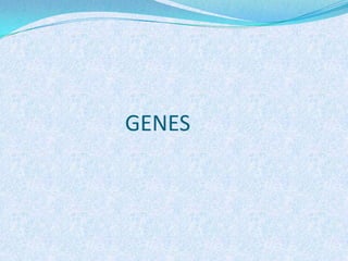                        GENES 