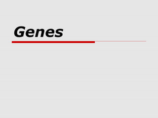 Genes
 