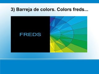3) Barreja de colors. Colors freds...
 