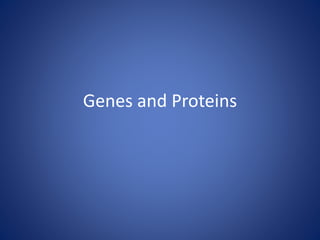 Genes and Proteins
 
