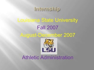 Louisiana State University
        Fall 2007
 August-December 2007



 Athletic Administration
 