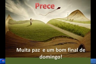 77
Muita paz e um bom final de
domingo!
 