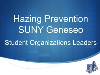 Hazing Prevention
SUNY Geneseo
Student Organizations
Advisors
 