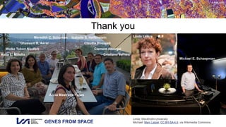 GENES FROM SPACE
© RSL UZH
Thank you
Linda: Stockholm University
Michael: Marc Latzel, CC BY-SA 4.0, via Wikimedia Commons
Meredith C. Schuman Isabelle S. Helfenstein
Ghassem R. Asrar Claudia Roeoesli
Wolke Tobón Niedfelt Clement Albergel
Katie L. Millette Cristiano Vernesi
Alicia Mastretta-Yanes
Michael E. Schaepman
Linda Laikre
 