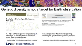 GENES FROM SPACE
© RSL UZH
Genetic diversity is not a target for Earth observation
8
Skidmore AK et al. (2021) Nature Ecology & Evolution, 5, 896–906 Timmermans J, Kissling WD (2023) Ecological Indicators, 154, 110773
“… [T]he EBV class genetic composition (3,4)
cannot yet be remotely sensed from space
and is not considered further.”
Focus on potential of current and upcoming
technologies, genetic diversity still out-of-scope
 