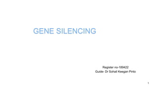 GENE SILENCING
Register no-189422
Guide- Dr Sohail Keegan Pinto
1
 
