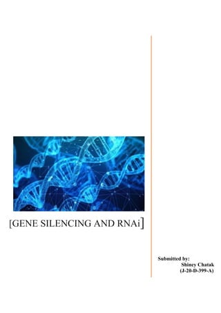 [GENE SILENCING AND RNAi]
Submitted by:
Shiney Chatak
(J-20-D-399-A)
 