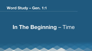 Word Study – Gen. 1:1

In The Beginning – Time 

 