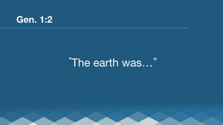 Gen. 1:2



The earth was… 

 