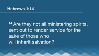 Hebrews 1:14

14 Are

they not all ministering spirits,
sent out to render service for the
sake of those who
will inherit salvation?

 