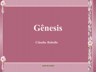 Gênesis
Cláudio Rabello
 