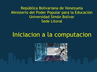 República Bolivariana de Venezuela Ministerio del Poder Popular para la Educación Universidad Simón Bolívar Sede Litoral ,[object Object]
