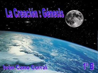 La Creación : Génesis Iván Cano Corral 1º B 