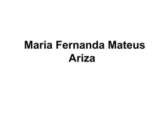 Maria Fernanda Mateus
Ariza
 