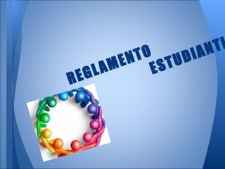 REGLAMENTO
ESTUDIANTI
 