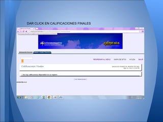 DAR CLICK EN CALIFICACIONES FINALES
 