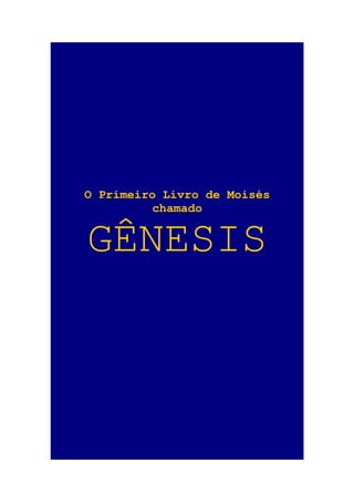 01
O Primeiro Livro de Moisés
chamado

GÊNESIS

 