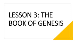 LESSON 3: THE
BOOK OF GENESIS
 