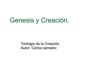 Genesis y Creación. Teologia de la Creación. Autor: Carlos serrador. 