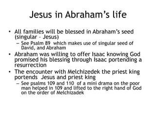 Cruciformity in Abram’s life
• Abram’s fears
– He feared losing Sarah and lied
– God would have Abram get a group of men and retrieve his
relatives waging war
• God increased Abram’s prayers for others
– Before Isaac was born God had Abram pray for the wives of
Abimelech, a Philistine King, that they might have children
– Sometimes a blessing comes after looking outside yourself helping
others ( God healed Job after he prayed for his friends)
• God stretched Abrams Faith
– Abram tried to help God in areas God didn’t need help
– God did more than he asked or hoped for
– Not just a father of an heir but father of nations
• God did more than Abram asked or hoped for
– He was promised a child at 76
– Went Abram died Isaac was about 76
 