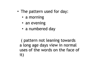 • The pattern used for day:
• a morning
• an evening
• a numbered day
 