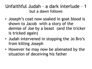 Jesus in Jacob’s life
• Note the names of the son’s of Jacob’
– Reuben – viewing (or behold) the son
– Simeon – hearing and obeying
– Levi – joining or cleaving to
– Judah – confession or praise of God
– Zebulon – home or dwelling place
– Issachar – reward or what is given by way of reward
– Dan – judging
– Gad – a company
– Asher – happy or blessed (blessings). This word is always in the
plural form.
– Naphtali – a wrestler or striving with
– Joseph – added, an addition
– Benomi - son of my sorrow becomes Benjamin – son of the right
hand
• See http://12tribesministries.com/about/why-the-name/
 