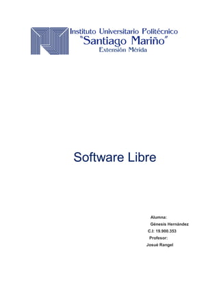 Software Libre
Alumna:
Génesis Hernández
C.I: 19.900.353
Profesor:
Josué Rangel
 