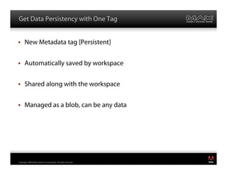 Get Data Persistency with One Tag


      New Metadata tag [Persistent]


      Automatically saved by workspace


      S...