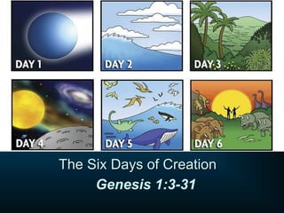 The Six Days of Creation
Genesis 1:3-31
 