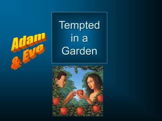 Tempted
in a
Garden
 